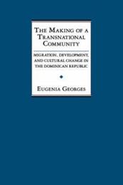 The Making of a Transnational Community: Migration Development and Cultural Change in the Dominican Republic