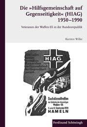 Die Hilfsgemeinschaft Auf Gegenseitigkeit (Hiag) 1950 - 1990: Veteranen Der Waffen-SS in de Bundesrepublik
