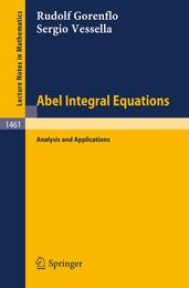 Abel Integral Equations: Analysis and Applications (Lecture Notes in Mathematics 1461)