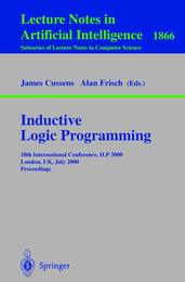 Inductive Logic Programming: 10th International Conference ILP 2000 London UK July 24-27 2000 Proceedings (Lecture Notes in Computer Science 1866)