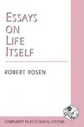 Essays on Life Itself (Complexity in Ecological Systems Series)