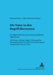 Die Natur in den Begriff uebersetzen: Zu Hegels Kritik des naturwissenschaftlichen Allgemeinen- Mit dem Erstabdruck der Einleitung zu Hegels Vorlesung ueber Naturphilosophie 1825/26 (nachgeschrieben von H.W. Dove) (Wiener Arbeiten Zur Philosophie)