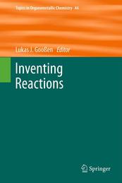 Inventing Reactions (Topics in Organometallic Chemistry 44)