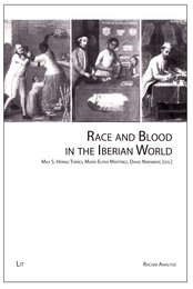 Race and Blood in the Iberian World (Racism Analysis Series B: Yearbooks 3)