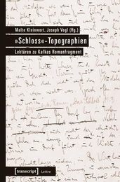 ≫Schloss≪-Topographien: Lektueren zu Kafkas Romanfragment