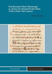 Post-byzantine Music Manuscripts As a Source for Oriental Secular Music: 15th to Early 19th Century (Istanbuler Texte Und Studien)