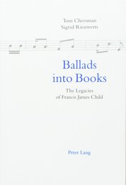 Ballads into Books: Legacies of Francis James Child - Selected Papers from the 26th International Ballad Conference (SIEF Ballad Commission) Swansea Wales 19-24 July 1996