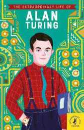 The Extraordinary Life of Alan Turing (Extraordinary Lives 13)