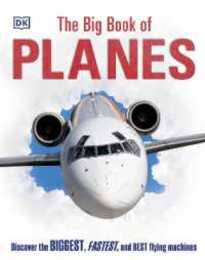 The Big Book of Planes: Discover the Biggest Fastest and Best Flying Machines (DK Big Books)