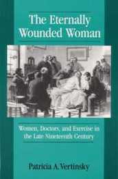 The Eternally Wounded Woman: Women Doctors and Exercise in the Late Nineteenth Century