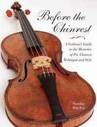 Before the Chinrest: A Violinist's Guide to the Mysteries of Pre-Chinrest Technique and Style (Publications of the Early Music Institute)