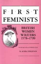 First Feminists: British Women Writers 1578?1799