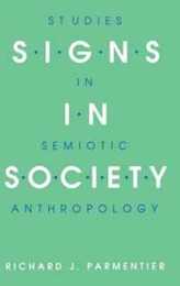 Signs in Society: Studies in Semiotic Anthropology (Advances in Semiotics)