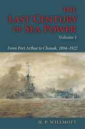 The Last Century of Sea Power Volume 1: From Port Arthur to Chanak 1894?1922