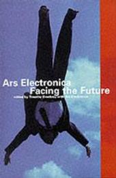 Ars Electronica: Facing the Future : A Survey of Two Decades (Electronic Culture--History Theory Practice)
