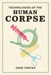 Technologies of the Human Corpse (The MIT Press)