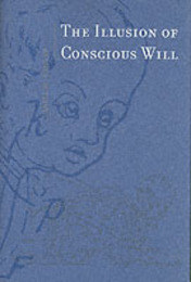 The Illusion of Conscious Will