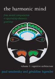 The Harmonic Mind Volume 1: From Neural Computation to Optimality-Theoretic Grammar Volume I: Cognitive Architecture (Bradford Books)