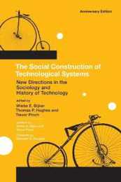 The Social Construction of Technological Systems anniversary edition: New Directions in the Sociology and History of Technology