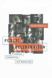Public Deliberation: Pluralism Complexity and Democracy (Studies in Contemporary German Social Thought)
