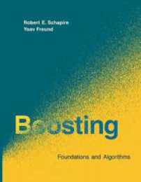 Boosting: Foundations and Algorithms (Adaptive Computation and Machine Learning series)