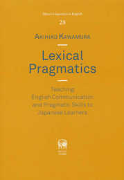 Lexical Pragmatics: Teaching English Communication and Pragmatic Skills to Japanese Learners (Hituzi Linguistics in English No.28)