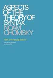 Aspects of the Theory of Syntax 50th Anniversary Edition (Massachusetts Institute of Technology. Research Laboratory of Electronics. Special Technical Report No. 11)