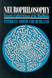 Neurophilosophy: Toward a Unified Science of Mind/Brain (Computational Models of Cognition and Perception)