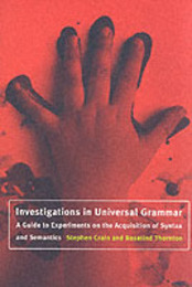 Investigations in Universal Grammar: A Guide to Experiments on the Acquisition of Syntax and Semantics (Language Speech and Communication Series)
