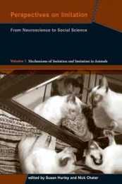 Perspectives on Imitation Volume 1: From Neuroscience to Social Science - Volume 1: Mechanisms of Imitation and Imitation in Animals (Social Neuroscience Series)