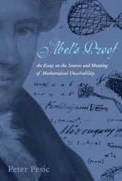 Abel's Proof: An Essay on the Sources and Meaning of Mathematical Unsolvability (Mit Press)
