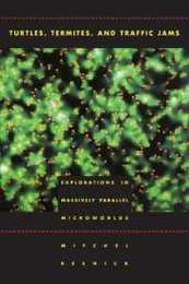 Turtles Termites and Traffic Jams: Explorations in Massively Parallel Microworlds