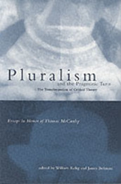 Pluralism and the Pragmatic Turn: The Transormation of Critical Theory : Essays in Honor of Thomas McCarthy