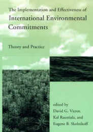 The Implementation and Effectiveness of International Environmental Commitments: Theory and Practice (Global Environmental Accord: Strategies for Sustainability and Institutional Innovation)