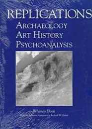 Replications: Archaeology Art History Psychoanalysis