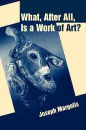 What After All Is a Work of Art?: Lectures in the Philosophy of Art