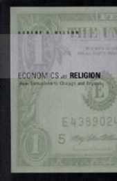 Economics As Religion: From Samuelson to Chicago and Beyond