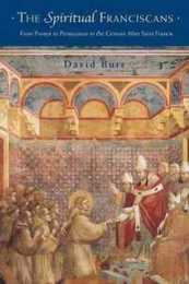 Spiritual Franciscans: From Protest to Persecution in the Century After Saint Francis