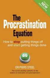 Procrastination Equation: How to Stop Putting Things Off & Start Getting Stuff Done
