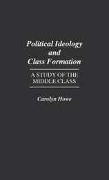 Political Ideology and Class Formation: A Study of the Middle Class (Fiction and Fantasy; 53)