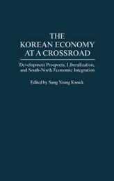 The Korean Economy at a Crossroad: Development Prospects Liberalization and South-North Economic Integration