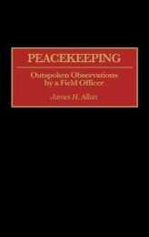 Peacekeeping: Outspoken Observations by a Field Officer (Praeger Series in War Studies)