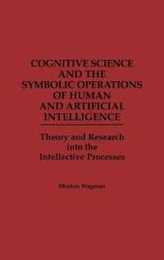 Cognitive Science and the Symbolic Operations of Human and Artificial Intelligence: Theory and Research into the Intellective Processes