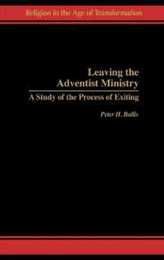 Leaving the Adventist Ministry: A Study of the Process of Exiting (Religion in the Age of Transformation)