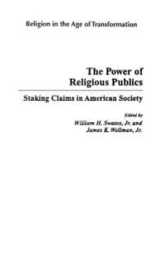 The Power of Religious Publics: Staking Claims in American Society (Religion in the Age of Transformation)