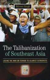 The Talibanization of Southeast Asia: Losing the War on Terror to Islamist Extremists (Praeger Security International)