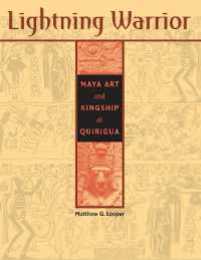 Lightning Warrior: Maya Art and Kingship at Quirigua (The Linda Schele Series in Maya and Pre-Columbian Studies)