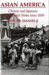 Asian America: Chinese and Japanese in the United States Since 1850