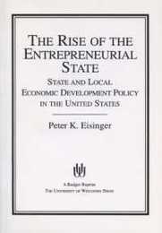 The Rise of the Entrepreneurial State: State and Local Economic Development Policy in the United States (LA Follette Public Policy Series)
