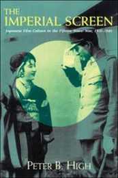 The Imperial Screen: Japanese Film Culture in the Fifteen Years' War 1931-1945 (Wisconsin Studies in Film)